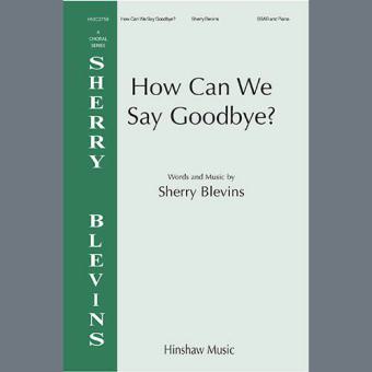 How Can We Say Goodbye 