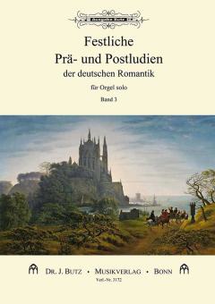 Festliche Prä- und Postludien der deutschen Romantik 3 