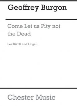 Come Let Us Pity Not The Dead 