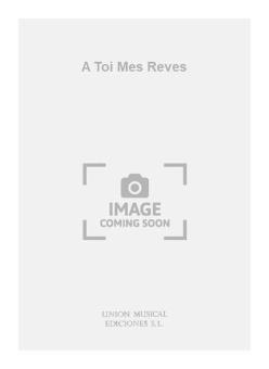 A Toi Mes Reves 