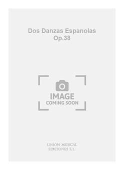 Dos Danzas Espanolas op. 38 for Piano 