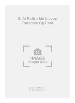 Si Al Retiro Me Llevas Tonadilla op. Post 