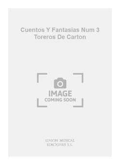 Cuentosy Fantasias Num 3 Toreros de Carton for Piano 