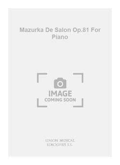 Mazurka de Salon op. 81 for Piano 