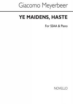 Ye Maidens, Haste 