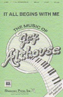Althouse, J It All Begins With Me SATB 