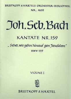 Kantate Nr. 159 "Sehet, wir gehn hinauf gen Jerusalem" (Sonntag Estomihi) BWV 159 für Soli (SATB), gemischter Chor (SATB) und Orchester 