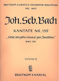 Kantate Nr. 159 "Sehet, wir gehn hinauf gen Jerusalem" (Sonntag Estomihi) BWV 159 für Soli (SATB), gemischter Chor (SATB) und Orchester 