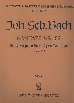 Kantate Nr. 159 "Sehet, wir gehn hinauf gen Jerusalem" (Sonntag Estomihi) BWV 159 für Soli (SATB), gemischter Chor (SATB) und Orchester 