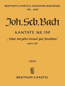 Kantate Nr. 159 "Sehet, wir gehn hinauf gen Jerusalem" (Sonntag Estomihi) BWV 159 für Soli (SATB), gemischter Chor (SATB) und Orchester 
