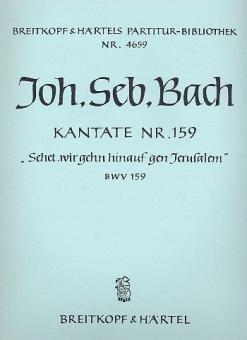 Kantate Nr. 159 "Sehet, wir gehn hinauf gen Jerusalem" (Sonntag Estomihi) BWV 159 für Soli (SATB), gemischter Chor (SATB) und Orchester 