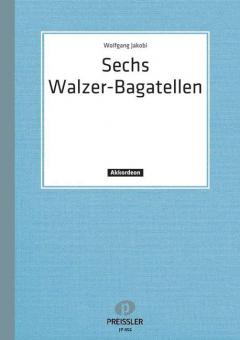 Sechs Walzerbagatellen 