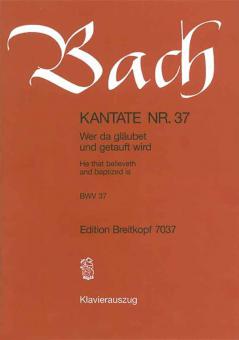 Kantate Nr. 37 "Wer da gläubet und getauft wird - He that believeth and baptized is" (Himmelfahrt) für Soli (SATB), gemischter Chor (SATB), Orchester und B.c. 
