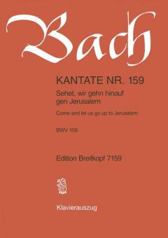 Kantate Nr. 159 "Sehet, wir gehn hinauf gen Jerusalem" (Sonntag Estomihi) BWV 159 für Soli (SATB), gemischter Chor (SATB) und Orchester 