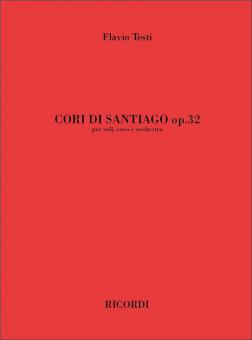 Cori Di Santiago per Soli, Coro e Orchestra Op. 32 