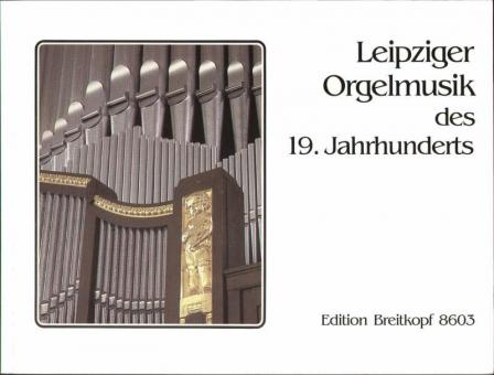 Leipziger Orgelmusik des 19. Jahrhunderts 