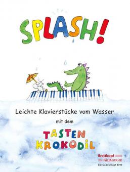 Splash! Leichte Klavierstücke mit dem Tastenkrokodil 