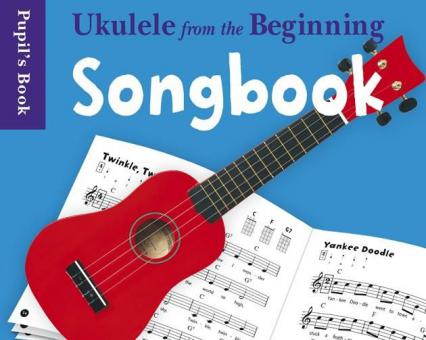 Ukulele from the Beginning Songbook: Pupil's Book 