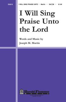 I Will Sing Praise Unto The Lord 