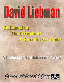 David Liebman On Education, The Saxophone & Related Topics 