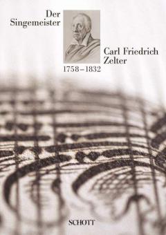Der Singemeister Carl Friedrich Zelter 1758-1832 