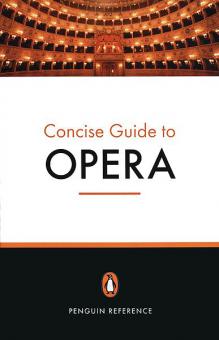 The Penguin Concise Guide To Opera 