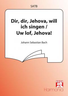 Dir, dir, Jehova / Uw lof, Jehovah 