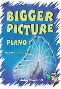 Bigger Picture Piano Grade 3, 4 & 5 