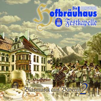 Die Original Hofbräuhaus Festkapelle - Blasmusik aus Bayern Vol.2 