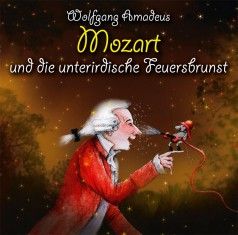 Wolfgang Amadeus Mozart und die unterirdische Feuersbrunst 