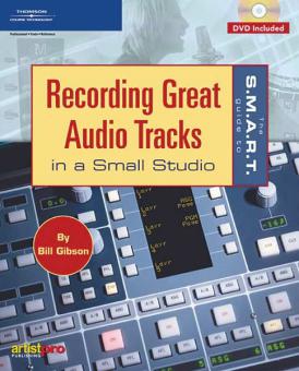 The S.M.A.R.T. Guide To Recording Great Audio Tracks in A Small Studio 