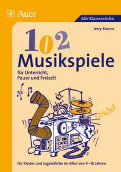 102 Musikspiele für Unterricht, Pause und Freizeit 