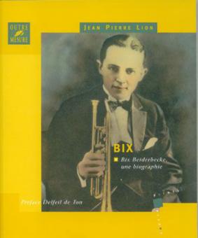 Bix - Bix Beiderbecke, une biographie 