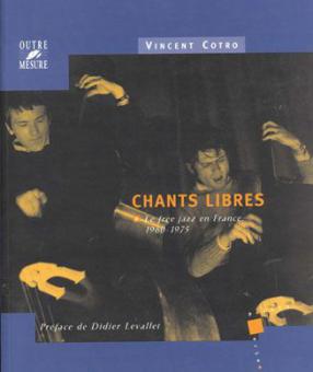Chants libres - Le free jazz en France, 1960-1975 
