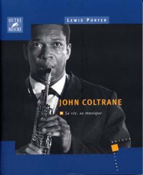John Coltrane - Sa vie, sa musique 
