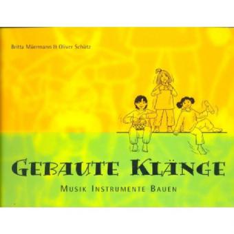 Gebaute Klänge. Musik Instrumente Bauen 