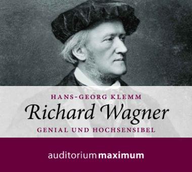 Richard Wagner: Genial und hochsensibel 