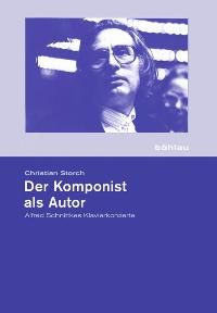 Der Komponist als Autor - Alfred Schnittkes Klavierkonzerte 