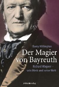 Der Magier von Bayreuth: Richard Wagner 