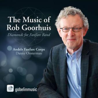 The Music Of Rob Goorhuis (Fanfarenorchester) 