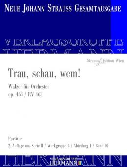 Trau, schau, wem! op. 463 RV 463 