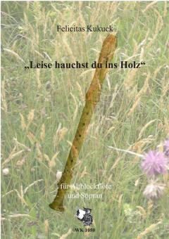 Leise hauchst du ins Holz 