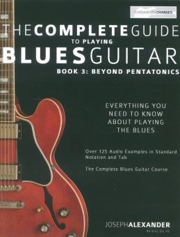 The Complete Guide To Playing Blues Guitar Book 3: Beyond Pentatonics 