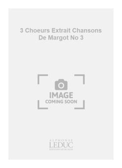 3 Choeurs Extrait Chansons De Margot No 3 