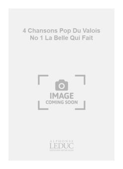 4 Chansons Pop. Du Valois No 1 