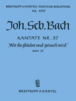 Kantate Nr. 37 "Wer da gläubet und getauft wird - He that believeth and baptized is" (Himmelfahrt) für Soli (SATB), gemischter Chor (SATB), Orchester und B.c. 