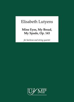 Mine Eyes, My Bread, My Spade Op.143 