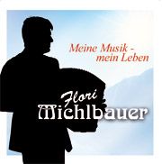 Flori Michlbauer: Meine Musik - mein Leben 