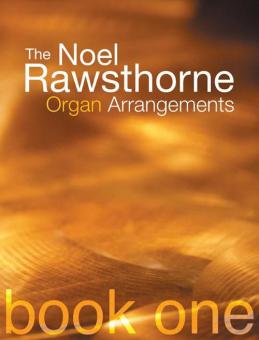 The Noel Rawsthorne Organ Arrangements Book 1 