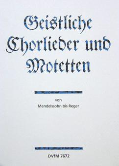Geistliche Chorlieder und Motetten von Mendelssohn bis Reger 